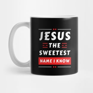 Jesus The Sweetest Name I know | Christian Typography Mug